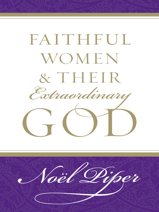 Title details for Faithful Women and Their Extraordinary God by Noël Piper - Available